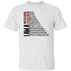 I Am A Preschool Teacher And Mom Jury Judge Nurse Referee Comedian Mediator Shirt