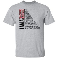 I Am A Teacher Assistant And Mom Jury Judge Nurse Referee Comedian Mediator Shirt