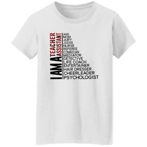 I Am A Teacher Assistant And Mom Jury Judge Nurse Referee Comedian Mediator Shirt