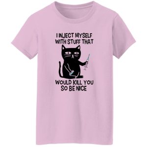 I Inject Myself With Stuff That Would Kill You So Be Nice Black Cat Nurse Shirt