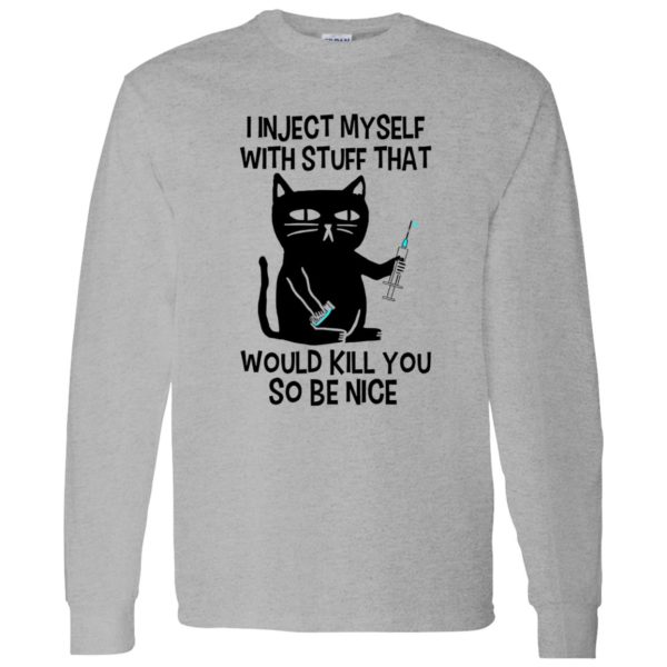 I Inject Myself With Stuff That Would Kill You So Be Nice Black Cat Nurse Shirt