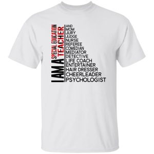 I Am A Special Education Teacher And Mom Jury Judge Nurse Referee Comedian Mediator Detective Shirt