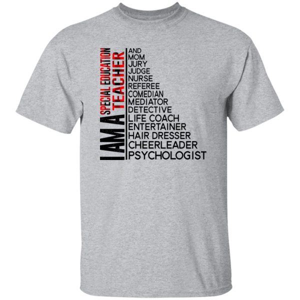 I Am A Special Education Teacher And Mom Jury Judge Nurse Referee Comedian Mediator Detective Shirt