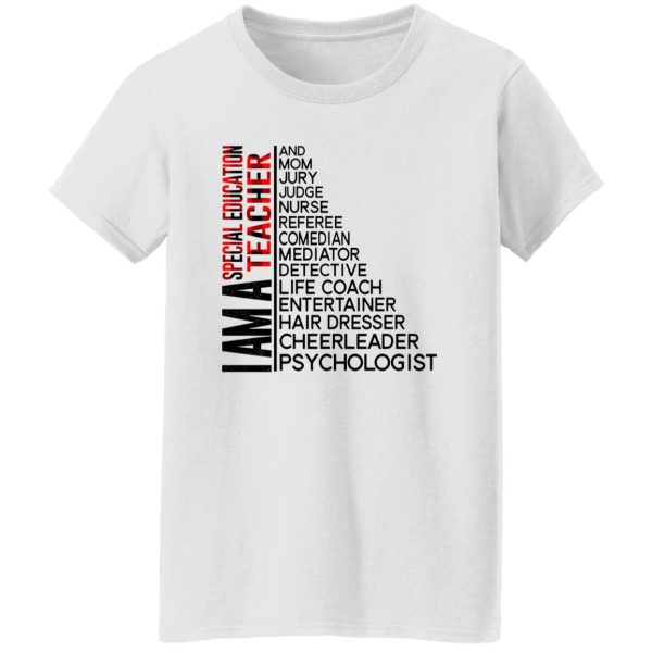 I Am A Special Education Teacher And Mom Jury Judge Nurse Referee Comedian Mediator Detective Shirt