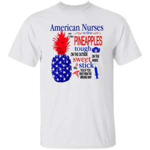 American Nurse Shirt, American Nurses Are Like Pineapples Shirt