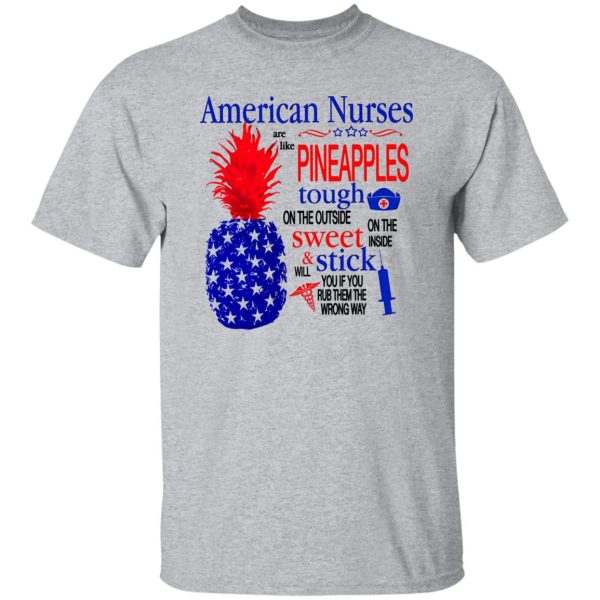 American Nurse Shirt, American Nurses Are Like Pineapples Shirt