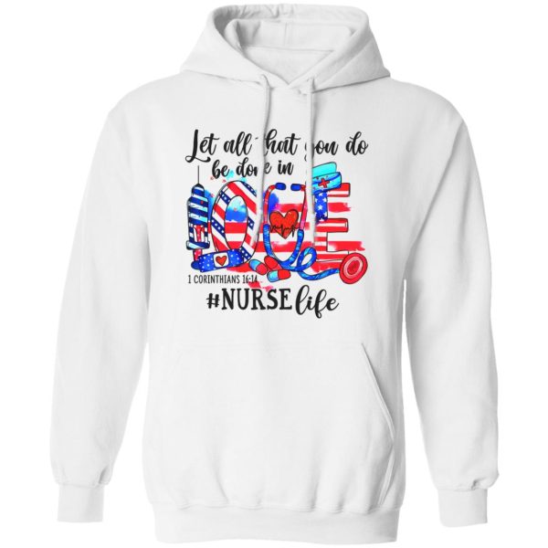 Let All That You Do Be Done In Love 1 Corinthians 1614 Nurse Life American Flag Shirt