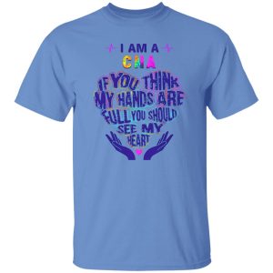 CNA Hoodie, I Am A CNA If You Think My Hands Are Full You Should See My Heart Shirt