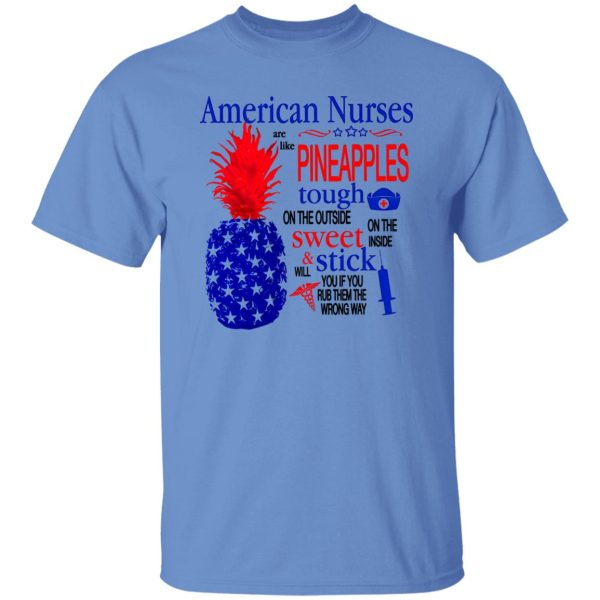 American Nurse Shirt, American Nurses Are Like Pineapples Shirt