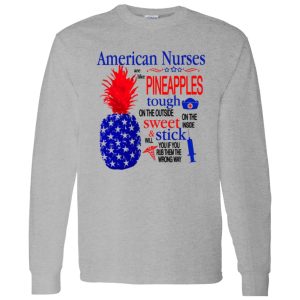 American Nurse Shirt, American Nurses Are Like Pineapples Shirt