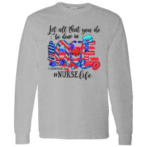 Let All That You Do Be Done In Love 1 Corinthians 1614 Nurse Life American Flag Shirt