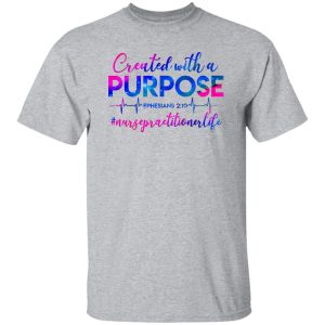 Created With A Purpose Ephesians 210 #Nursepractitionerlife Shirt