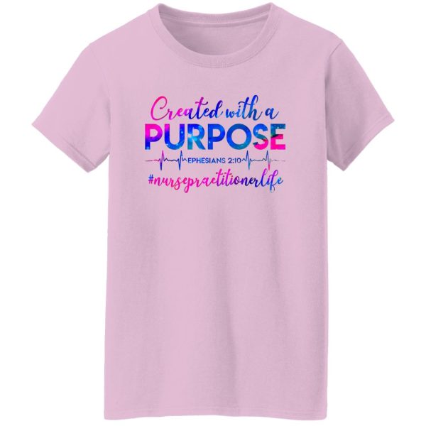 Created With A Purpose Ephesians 210 #Nursepractitionerlife Shirt