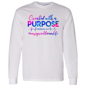 Created With A Purpose Ephesians 210 #Nursepractitionerlife Shirt