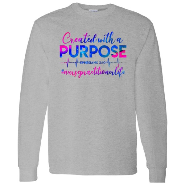 Created With A Purpose Ephesians 210 #Nursepractitionerlife Shirt