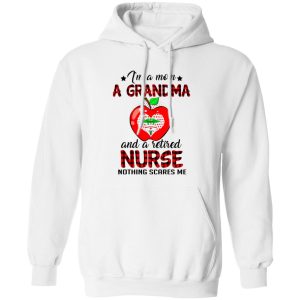 I’m A Mom A Grandma And A Retired Nurse Nothing Scares Me Shirt