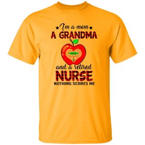 I’m A Mom A Grandma And A Retired Nurse Nothing Scares Me Shirt