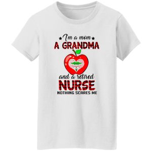 I’m A Mom A Grandma And A Retired Nurse Nothing Scares Me Shirt