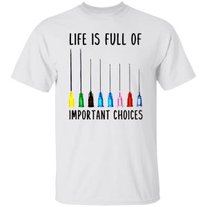 Life Is Full Of Important Option Colorful Syringe Needles for Nurse Doctor Shirt