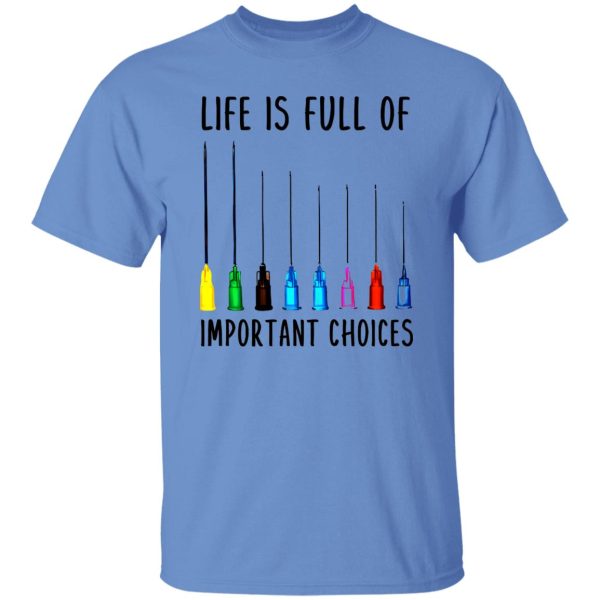 Life Is Full Of Important Option Colorful Syringe Needles for Nurse Doctor Shirt