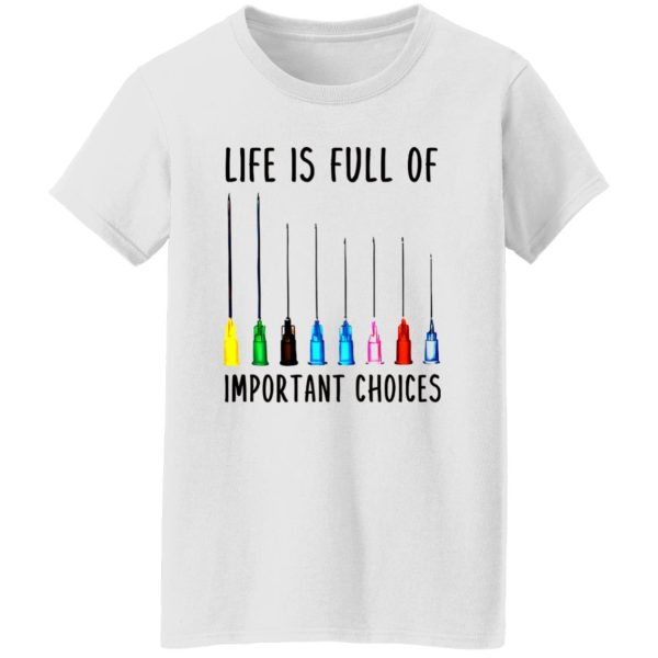 Life Is Full Of Important Option Colorful Syringe Needles for Nurse Doctor Shirt