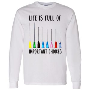 Life Is Full Of Important Option Colorful Syringe Needles for Nurse Doctor Shirt