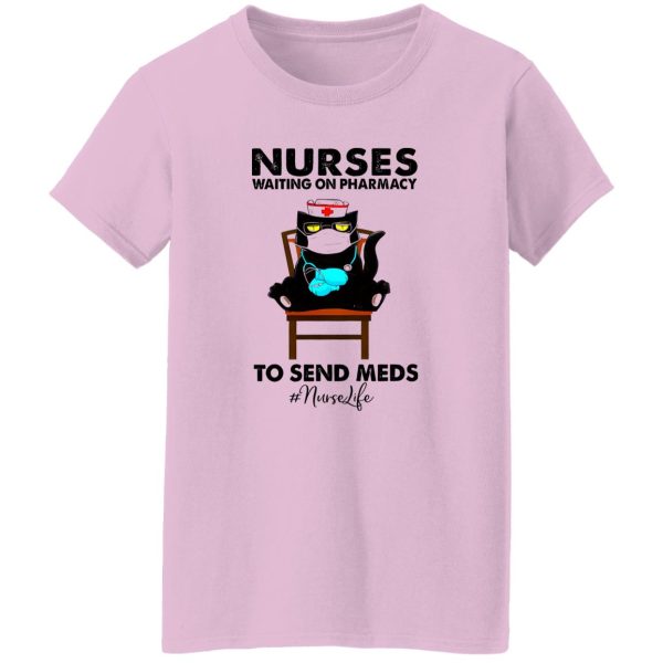 Black Cat Nurses Waiting On Pharmacy To Send Meds #nurselife Shirt