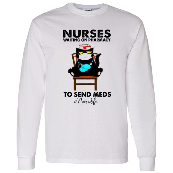 Black Cat Nurses Waiting On Pharmacy To Send Meds #nurselife Shirt