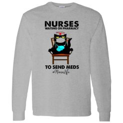 Black Cat Nurses Waiting On Pharmacy To Send Meds #nurselife Shirt