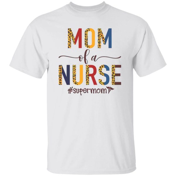 Mom Of A Nurse Supermom Shirt