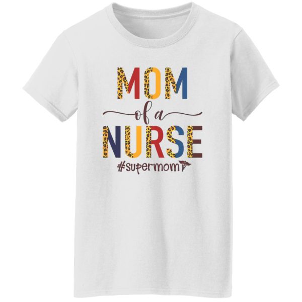 Mom Of A Nurse Supermom Shirt