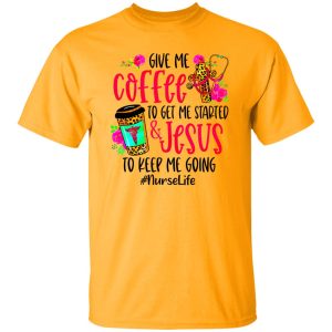 Leopard Give Me Coffee To Get Me Started & Jesus To Keep Me Going #NurseLife Shirt