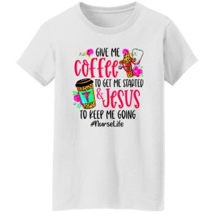 Leopard Give Me Coffee To Get Me Started & Jesus To Keep Me Going #NurseLife Shirt