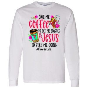 Leopard Give Me Coffee To Get Me Started & Jesus To Keep Me Going #NurseLife Shirt