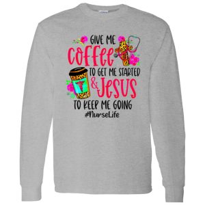 Leopard Give Me Coffee To Get Me Started & Jesus To Keep Me Going #NurseLife Shirt