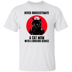 Black Cat Never Underestimate A Cat Mom With A Nursing Degree Shirt
