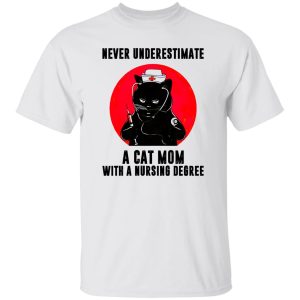 Black Cat Never Underestimate A Cat Mom With A Nursing Degree Shirt