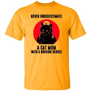 Black Cat Never Underestimate A Cat Mom With A Nursing Degree Shirt