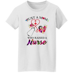 Just A Mom Who Raised A Nurse for Mother’s Day Shirt