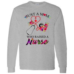 Just A Mom Who Raised A Nurse for Mother’s Day Shirt