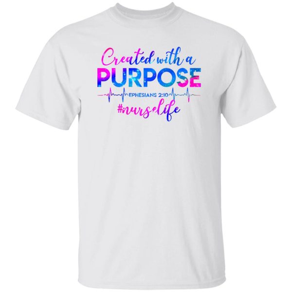 Created With A Purpose #nurselife Shirt