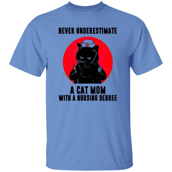 Black Cat Never Underestimate A Cat Mom With A Nursing Degree Shirt