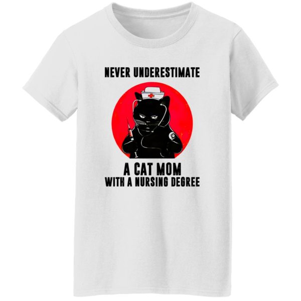 Black Cat Never Underestimate A Cat Mom With A Nursing Degree Shirt