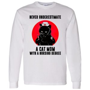 Black Cat Never Underestimate A Cat Mom With A Nursing Degree Shirt