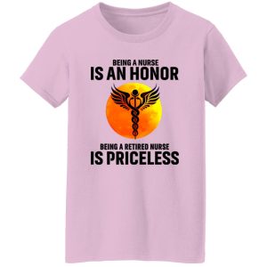 Medical Symbol Being A Nurse Is An Honor Being A Retired Nurse Is Priceless Shirt