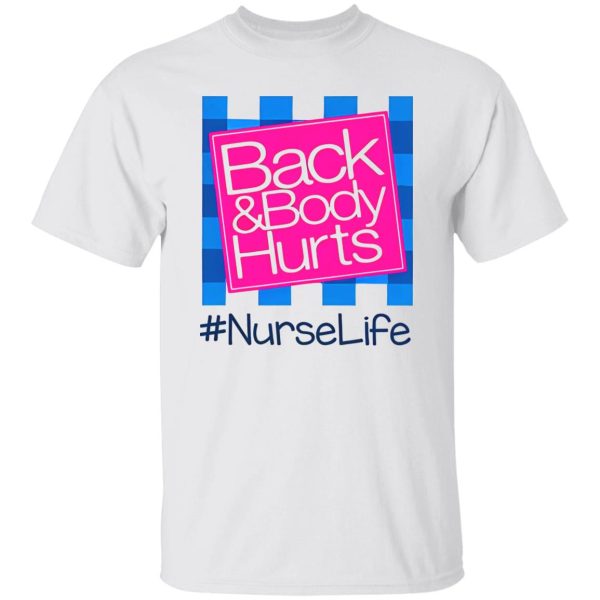 Back And Body Hurts Nurselife Shirt