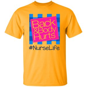 Back And Body Hurts Nurselife Shirt