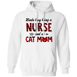 Kinda Busy Being A Nurse And A Cat Mom Shirt