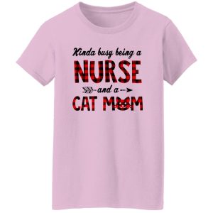 Kinda Busy Being A Nurse And A Cat Mom Shirt