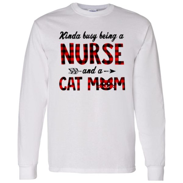 Kinda Busy Being A Nurse And A Cat Mom Shirt